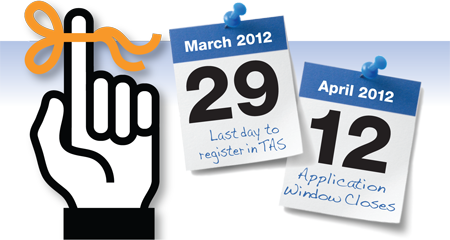 Important Dates: Last day to register in TAS is 29 March 2012. Application Window Closes on 23 April 2012.